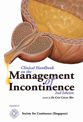 Clinical Handbook on the Management of Incontinence (2nd Edition) Clinical Handbook on the Management of Incontinence (2nd Edition)